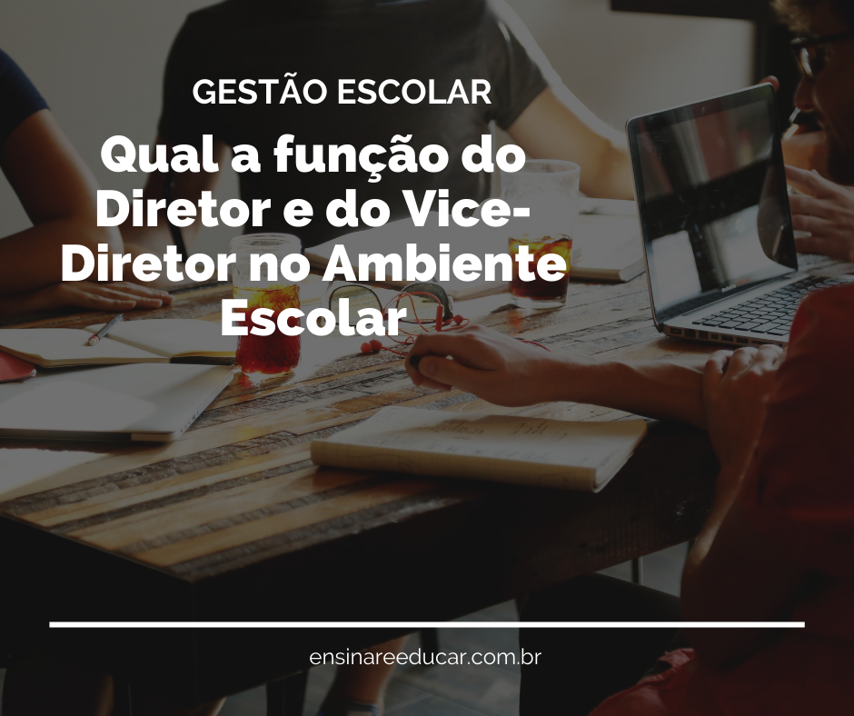Como atua o Diretor e vice diretor escolar – Ensinar e Educar